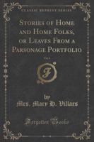 Stories of Home and Home Folks, or Leaves from a Parsonage Portfolio, Vol. 1 (Classic Reprint)