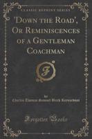 'Down the Road', or Reminiscences of a Gentleman Coachman (Classic Reprint)