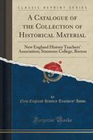 A Catalogue of the Collection of Historical Material
