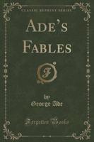 Ade's Fables (Classic Reprint)