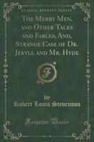 The Merry Men, and Other Tales and Fables, And, Strange Case of Dr. Jekyll and Mr. Hyde (Classic Reprint)