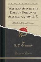 Western Asia in the Days of Sargon of Assyria, 722-705 B. C