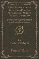 A True Relation of the Travels and Perilous Adventures of Mathew Dudgeon, Gentleman