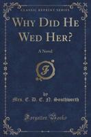 Why Did He Wed Her?