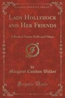 Lady Hollyhock and Her Friends