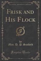 Frisk and His Flock (Classic Reprint)