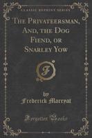 The Privateersman, And, the Dog Fiend, or Snarley Yow (Classic Reprint)