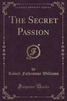 The Secret Passion (Classic Reprint)