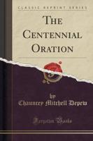 The Centennial Oration (Classic Reprint)