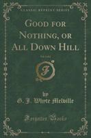 Good for Nothing, or All Down Hill, Vol. 2 of 2 (Classic Reprint)