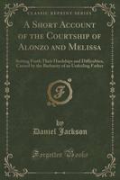 A Short Account of the Courtship of Alonzo and Melissa