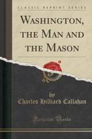 Washington, the Man and the Mason (Classic Reprint)