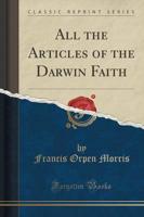 All the Articles of the Darwin Faith (Classic Reprint)