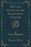 Men and Women of the Eighteenth Century, Vol. 1 (Classic Reprint)