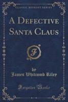 A Defective Santa Claus (Classic Reprint)