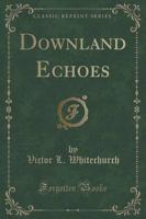 Downland Echoes (Classic Reprint)
