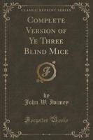 Complete Version of Ye Three Blind Mice (Classic Reprint)
