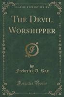 The Devil Worshipper (Classic Reprint)