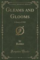 Gleams and Glooms