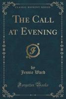 The Call at Evening (Classic Reprint)