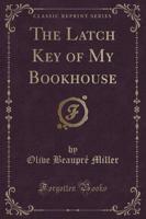 The Latch Key of My Bookhouse (Classic Reprint)