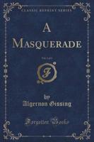 A Masquerade, Vol. 1 of 3 (Classic Reprint)