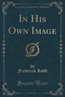 In His Own Image (Classic Reprint)