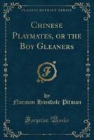 Chinese Playmates, or the Boy Gleaners (Classic Reprint)