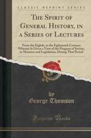The Spirit of General History, in a Series of Lectures