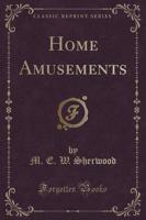 Home Amusements (Classic Reprint)