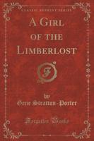 A Girl of the Limberlost (Classic Reprint)