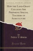 How the Land-Grant Colleges Are Preparing Special Teachers of Agriculture (Classic Reprint)