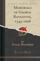 Memorials of George Bannatyne, 1545-1608 (Classic Reprint)