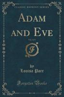 Adam and Eve, Vol. 2 of 3 (Classic Reprint)