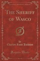 The Sheriff of Wasco (Classic Reprint)