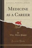 Medicine as a Career (Classic Reprint)