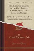 The Early Genealogies of the Cole Families in America (Including Coles and Cowles)