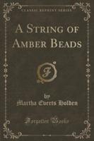 A String of Amber Beads (Classic Reprint)