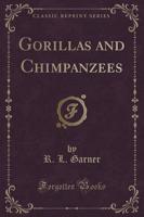 Gorillas and Chimpanzees (Classic Reprint)