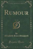 Rumour, Vol. 1 of 3 (Classic Reprint)