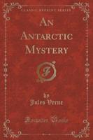 An Antarctic Mystery (Classic Reprint)