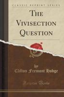 The Vivisection Question (Classic Reprint)