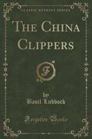 The China Clippers (Classic Reprint)