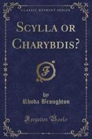 Scylla or Charybdis? (Classic Reprint)