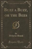 Buzz a Buzz, or the Bees (Classic Reprint)