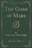 The Gods of Mars (Classic Reprint)