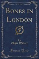 Bones in London (Classic Reprint)