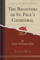 The Registers of St. Paul's Cathedral (Classic Reprint)