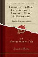 Check-List, or Brief Catalogue of the Library of Henry E. Huntington