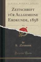 Zeitschrift Fur Allgemeine Erdkunde, 1858, Vol. 4 (Classic Reprint)